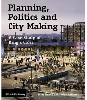 Planning, Politics and City Making: A Case Study of King’s Cross