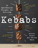 Kebabs: 75 Spectacular Recipes for Grilling