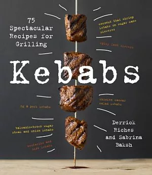 Kebabs: 75 Spectacular Recipes for Grilling