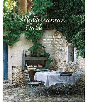 The Mediterranean Table: Vibrant, delicious and naturally healthy food for warm days beside the sea