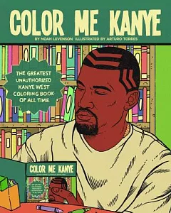 Color Me Kanye: The Greatest Unauthorized Kanye West Coloring Book of All Time