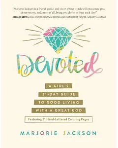 Devoted: A Girl’s 31-day Guide to Good Living With a Great God