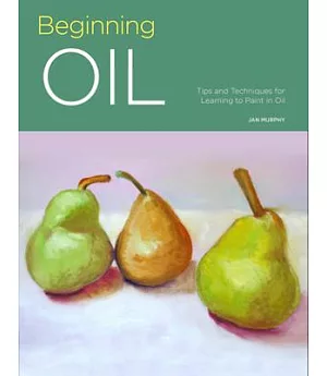 Beginning Oil: Tips and techniques for learning to paint in oil