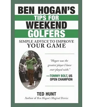 Ben Hogan’s Tips for Weekend Golfers: Simple Advice to Improve Your Game