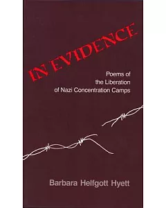 In Evidence: Poems of the Liberation of Nazi Concentration Camps