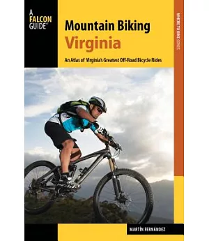 Falcon Guides Mountain Biking Virginia: An Atlas of Virginia’s Greatest Off-Road Bicycle Rides