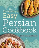 The Enchantingly Easy Persian Cookbook: Simple Recipes for Beloved Persian Food Favorites