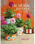 Tiny Tabletop Gardens: 35 Projects for Super-Small Spaces - Outdoors and In