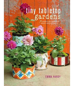 Tiny Tabletop Gardens: 35 Projects for Super-Small Spaces - Outdoors and In