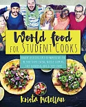 World Food for Student Cooks: Healthy, Delicious, Easy-to-Make Dishes for the Food-Truck-lLving, Noodle-Slurping, Taco-Crunching