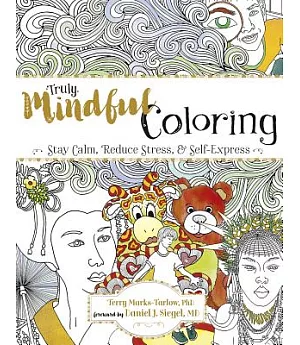 Truly Mindful Coloring: Stay Calm, Reduce Stress & Self-Express