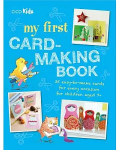 My First Card-making Book: 35 Easy-to-make Cards for Every Occasion for Children Aged 7+