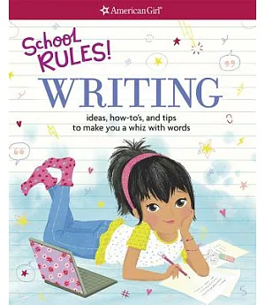 School Rules! Writing: Ideas, How-To’s, and Tips to Make You a Whiz With Words