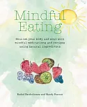 Mindful Eating: Nourish Your Body and Soul With Mindful Meditations and Recipes Using Natural Ingredients