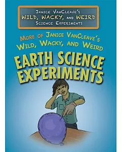 More of Janice Vancleave’s Wild, Wacky, and Weird Earth Science Experiments