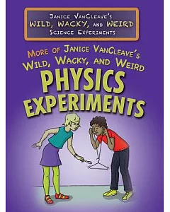 More of Janice Vancleave’s Wild, Wacky, and Weird Physics Experiments