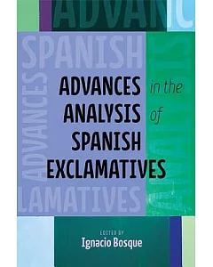 Advances in the Analysis of Spanish Exclamatives