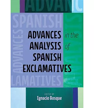 Advances in the Analysis of Spanish Exclamatives