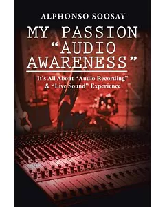 My Passion Audio Awareness: It’s All About Audio Recording & Live Sound Experience