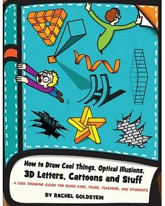 How to Draw Cool Things, Optical Illusions, 3D Letters, Cartoons and Stuff: A Cool Drawing Guide for Older Kids, Teens, Teachers