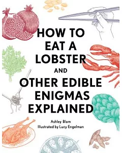 How to Eat a Lobster: And Other Edible Enigmas Explained