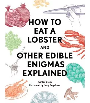 How to Eat a Lobster: And Other Edible Enigmas Explained