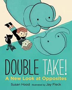 Double Take!: A New Look at Opposites
