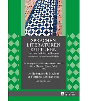 Les Littératures Du Maghreb Et D’afrique Subsaharienne: Lectures Croisées I
