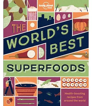 The World’s Best Superfoods: Health-boosting Recipes from Around the World