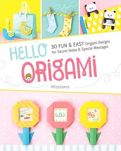 Hello Origami: 30 Fun & Easy Origami Designs for Secret Notes & Special Messages