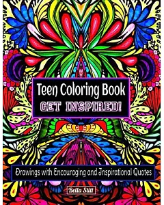 Teen Coloring Book Get Inspired!: Drawings With Encouraging and Inspirational Quotes