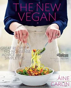 The New Vegan: Great Recipes, No-nonsense Advice, and Simple Tips
