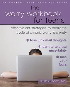 The Worry Workbook for Teens: Effective CBT Strategies to Break the Cycle of Chronic Worry & Anxiety
