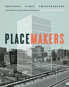 Placemakers: Emperors, Kings, Entrepreneurs: A Brief History of Real Estate Development