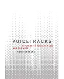 Voicetracks: Attuning to Voice in Media and the Arts
