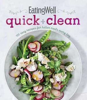 Eatingwell Quick + Clean: 100 Easy Recipes for Better Meals Every Day