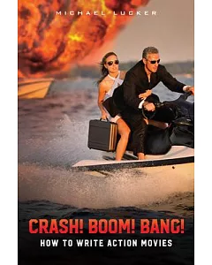 Crash! Boom! Bang!: How to Write Action Movies