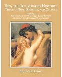 Sex, the Illustrated History: Through Time, Religion and Culture Sex in the Ancient World, Early Europe to the Renaissance,and I