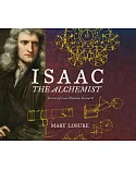 Isaac the Alchemist: Secrets of Isaac Newton, Reveal’d