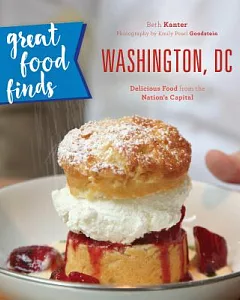 Great Food Finds Washington, Dc: Delicious Food from the Region’s Top Eateries