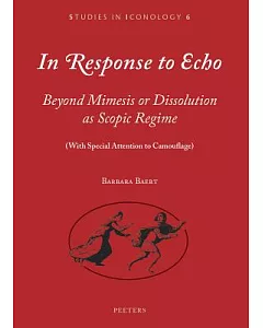 In Response to Echo: Beyond Mimesis or Dissolution As Scopic Regime (With Special Attention to Camouflage)