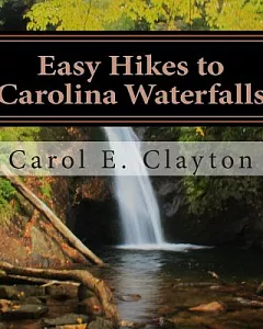 Easy Hikes to carolina Waterfalls: A Guide to over 200 Waterfalls in North and South carolina