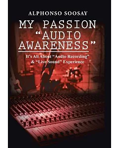 My Passion Audio Awareness: It’s All About Audio Recording & Live Sound Experience