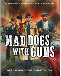 Mad Dogs With Guns: Wargaming in the Gangster Era