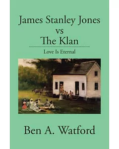 James Stanley Jones Vs the Klan: Love Is Eternal