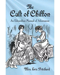 The Cult of Chiffon: An Edwardian Manual of Adornment