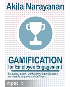 Gamification for Employee Engagament: Strategize, Design, and Implement Gamification to Successfully Engage Your Employees
