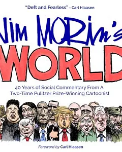 Jim Morin’s World: 40 Years of Social Commentary from a Pulitzer Prize Winner Cartoonist