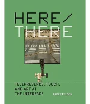 Here / There: Telepresence, Touch, and Art at the Interface