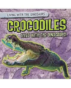 Crocodiles Lived With the Dinosaurs!